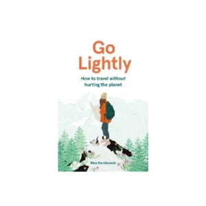 Go Lightly: How to Travel Without Hurting the Planet